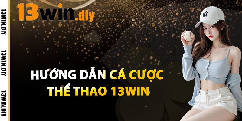 Hướng Dẫn Cá Cược Thể Thao 13win