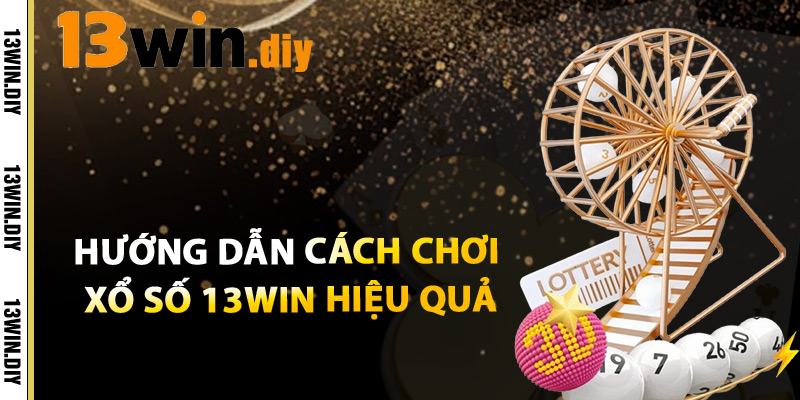 Hướng Dẫn Cách Chơi Xổ Số 13win Hiệu Quả