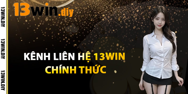Kênh Liên Hệ 13win Chính Thức