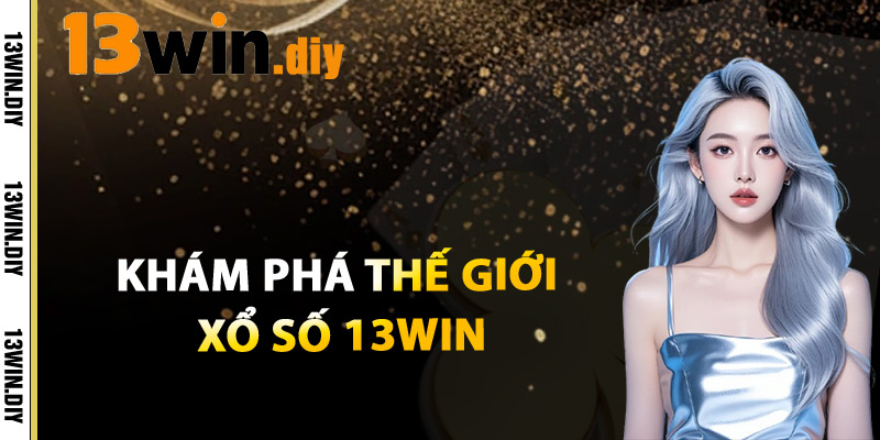 Khám Phá Thế Giới Xổ Số 13win