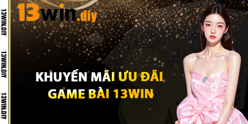 Khuyến Mãi Ưu Đãi Game Bài 13win