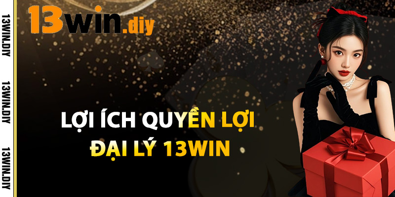 Lợi Ích Quyền Lợi Đại Lý 13win