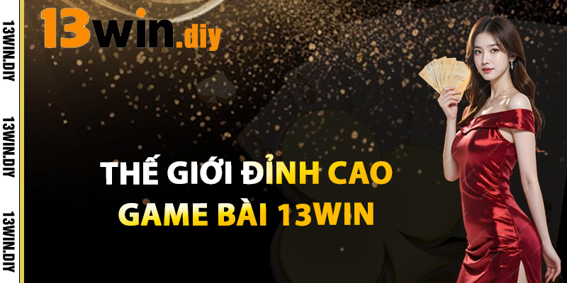 Thế Giới Đỉnh Cao Game Bài 13win